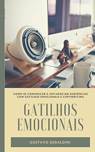 Livro PDF: GATILHOS EMOCIONAIS: COMO SE COMUNICAR E INFLUENCIAR AUDIÊNCIAS COM GATILHOS EMOCIONAIS E COPYWRITING