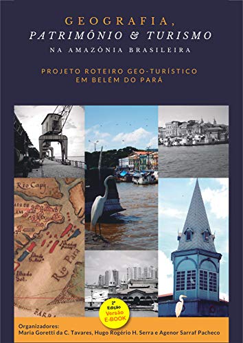 Capa do livro: Geografia, Patrimônio & Turismo na Amazônia Brasileira: Projeto Roteiro Geo-Turístico em Belém do Pará - Ler Online pdf