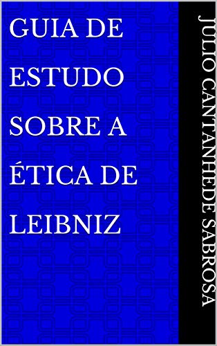 Capa do livro: Guia De Estudo Sobre A Ética de Leibniz - Ler Online pdf