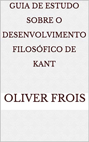 Livro PDF: Guia De Estudo Sobre O Desenvolvimento Filosófico de Kant
