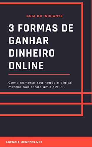Livro PDF GUIA DO INICIANTE: 3 FORMAS DE GANHAR DINHEIRO ONLINE: COMO COMEÇAR SEU NEGÓCIO DIGITAL MESMO NÃO SENDO UM EXPERT.
