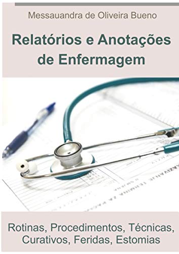 Capa do livro: Guia Prático de Relatórios de Enfermagem: Rotinas, Procedimentos, Técnicas, Curativos, Feridas, Estomias - Ler Online pdf