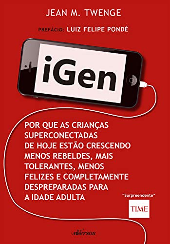 Livro PDF iGen: Porque as crianças superconectadas de hoje estão crescendo menos rebeldes, mais tolerantes, menos felizes e completamente despreparadas para a vida adulta