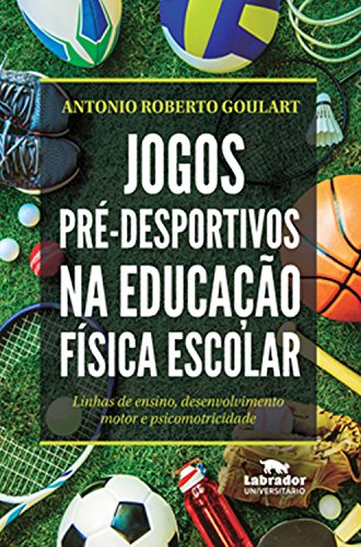 Capa do livro: Jogos pré-desportivos na Educação Física escolar: Linhas de ensino, desenvolvimento motor e psicomotricidade - Ler Online pdf