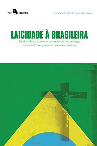 Capa do livro: Laicidade à brasileira: Um estudo sobre a controvérsia em torno da presença de símbolos religiosos em espaços públicos - Ler Online pdf
