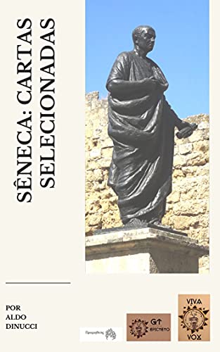 Capa do livro: LÚCIO ANEU SÊNECA CARTAS SELECIONADAS: Introdução, tradução do latim e notas: Aldo Dinucci - Ler Online pdf