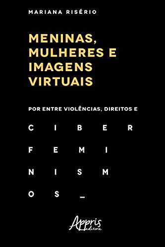 Capa do livro: Meninas, Mulheres e Imagens Virtuais: Por Entre Violências, Direitos e Ciberfeminismos - Ler Online pdf