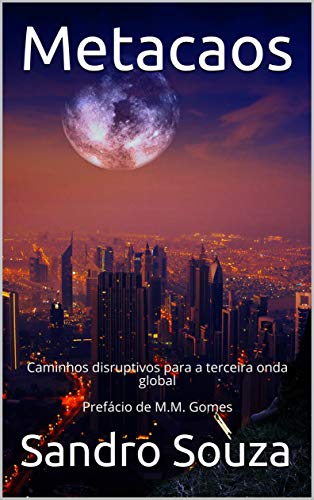 Capa do livro: Metacaos: Caminhos disruptivos para a terceira onda global Prefácio de M.M. Gomes - Ler Online pdf