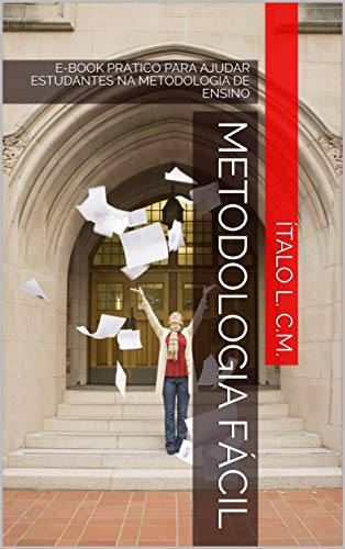 Capa do livro: METODOLOGIA FÁCIL: E-BOOK PRÁTICO PARA AJUDAR ESTUDANTES NA METODOLOGIA DE ENSINO - Ler Online pdf