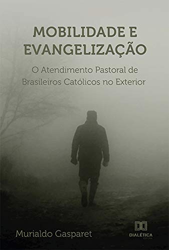 Capa do livro: Mobilidade e Evangelização: o Atendimento Pastoral de Brasileiros Católicos no Exterior - Ler Online pdf