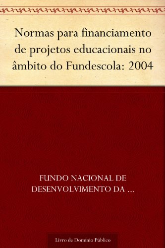 Capa do livro: Normas para financiamento de projetos educacionais no âmbito do Fundescola: 2004 - Ler Online pdf
