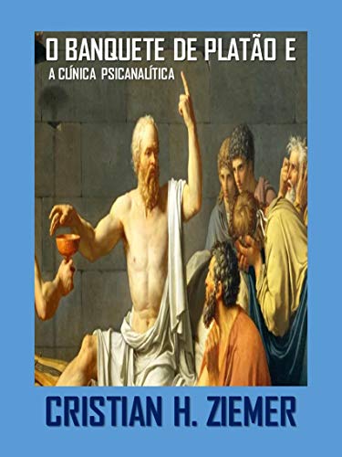 Capa do livro: O BANQUETE DE PLATÃO E A CLÍNICA PSICANALÍTICA: O AMOR E TRANSFERÊNCIA (AMOR E TRANSFERENCIA) - Ler Online pdf