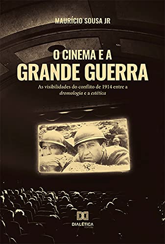 Capa do livro: O Cinema e a Grande Guerra: as visibilidades do conflito de 1914 entre a dromologia e a estética - Ler Online pdf