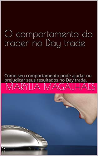 Livro PDF O comportamento do trader no Day trade: Como seu comportamento pode ajudar ou prejudicar seus resultados no Day trade.