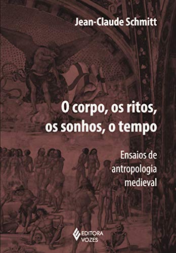 Capa do livro: O corpo, os ritos, os sonhos, o tempo: Ensaios de antropologia medieval - Ler Online pdf