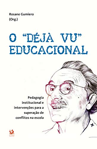 Capa do livro: O “DÉJÀ VU” EDUCACIONAL: Pedagogia institucional e intervenções para a superação de conflitos na escola - Ler Online pdf