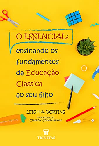 Capa do livro: O Essencial: Ensinando os fundamentos da educação clássica ao seu filho - Ler Online pdf