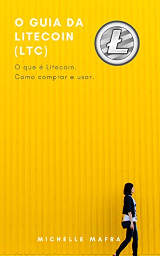 Livro PDF O Guia da Litecoin (LTC): O que é Litecoin. Como comprar e usar.