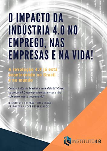 Capa do livro: O impacto da Indústria 4.0 no emprego, nas empresas e na vida! - Ler Online pdf