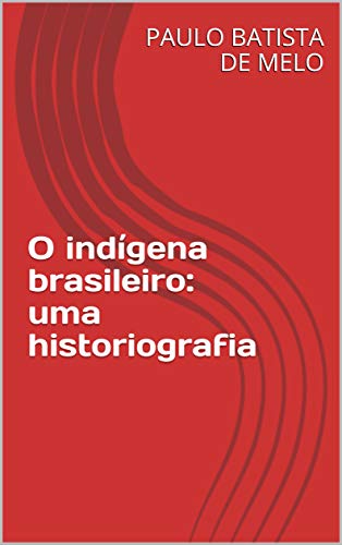 Livro PDF: O indígena brasileiro: uma historiografia