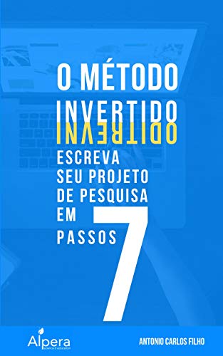 Capa do livro: O MÉTODO INVERTIDO: escreva seu Projeto de Pesquisa em 7 passos - Ler Online pdf