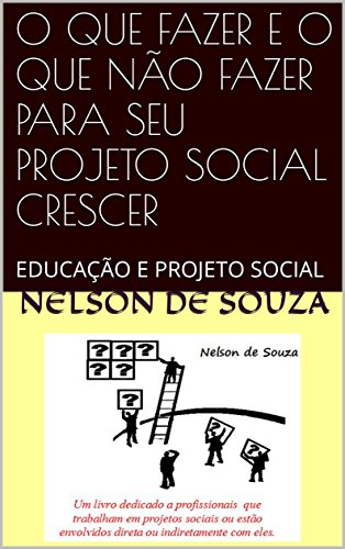 Livro PDF O QUE FAZER E O QUE NÃO FAZER PARA SEU PROJETO SOCIAL CRESCER: EDUCAÇÃO E PROJETO SOCIAL