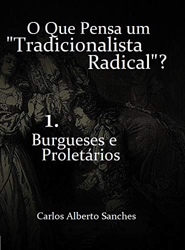 Capa do livro: O Que Pensa um “Tradicionalista Radical”? : 1. Burgueses e Proletários - Ler Online pdf