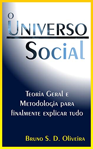 Capa do livro: O Universo Social: Teoria Geral e Metodologia para finalmente explicar tudo - Ler Online pdf