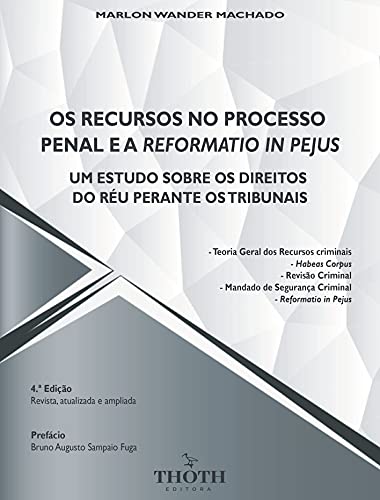 Capa do livro: OS RECURSOS NO PROCESSO PENAL E A REFORMATIO IN PEJUS: UM ESTUDO SOBRE OS DIREITOS DO RÉU PERANTE OS TRIBUNAIS - Ler Online pdf