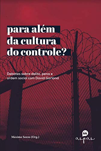 Livro PDF: PARA ALÉM DA CULTURA DO CONTROLE?: DEBATES SOBRE DELITO, PENA E ORDEM SOCIAL COM DAVID GARLAND