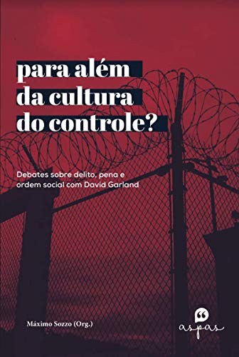 Livro PDF PARA ALÉM DA CULTURA DO CONTROLE?: DEBATES SOBRE DELITO, PENA E ORDEM SOCIAL COM DAVID GARLAND