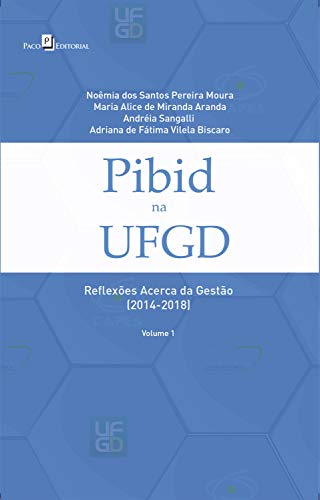 Capa do livro: Pibid na UFGD: Reflexões Acerca da Gestão (2014-2018) – volume 1 - Ler Online pdf