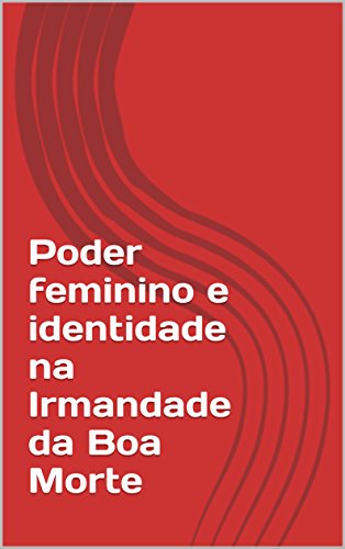 Livro PDF Poder feminino e identidade na Irmandade da Boa Morte