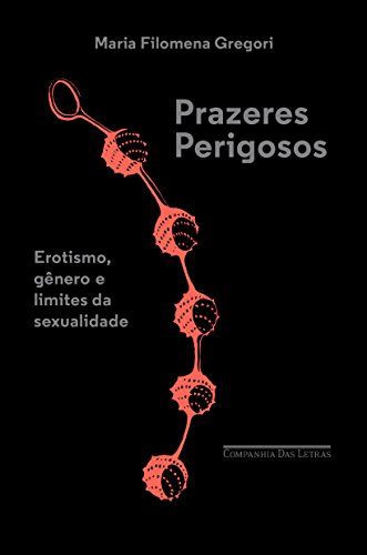 Capa do livro: Prazeres perigosos: Erotismo, gênero e limites da sexualidade - Ler Online pdf