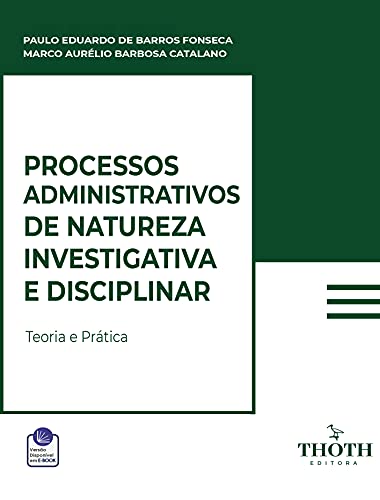 Livro PDF: PROCESSOS ADMINISTRATIVOS DE NATUREZA INVESTIGATIVA E DISCIPLINAR: TEORIA E PRÁTICA