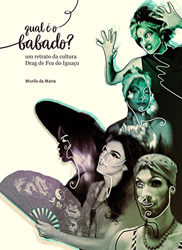 Capa do livro: Qual é o babado?: Um retrato da cultura Drag de Foz do Iguaçu - Ler Online pdf