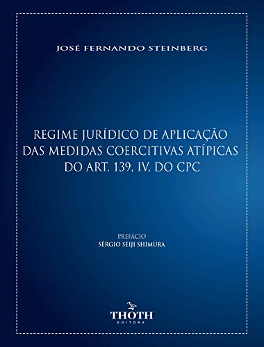 Livro PDF Regime Jurídico de Aplicação das Medidas Coercitivas Atípicas do Art. 139, IV, do CPC