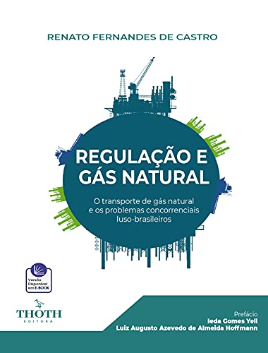 Livro PDF REGULAÇÃO E GÁS NATURAL: O TRANSPORTE DE GÁS NATURAL E OS PROBLEMAS CONCORRENCIAIS LUSO-BRASILEIRO