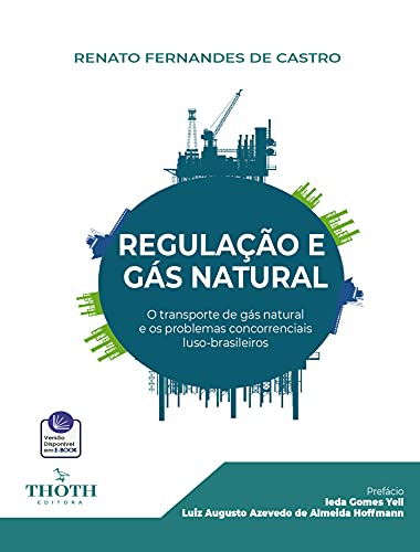 Capa do livro: REGULAÇÃO E GÁS NATURAL: O TRANSPORTE DE GÁS NATURAL E OS PROBLEMAS CONCORRENCIAIS LUSO-BRASILEIRO - Ler Online pdf