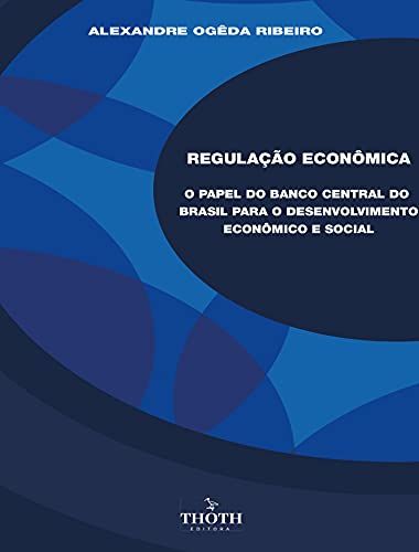 Capa do livro: REGULAÇÃO ECONÔMICA: O PAPEL DO BANCO CENTRAL DO BRASIL PARA O DESENVOLVIMENTO ECONÔMICO E SOCIAL - Ler Online pdf