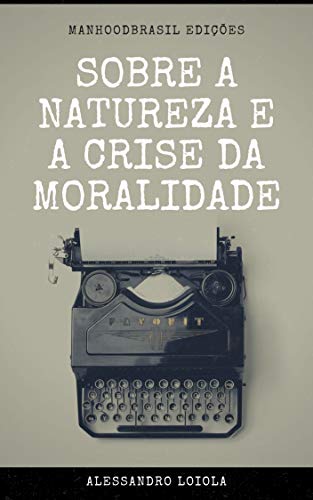 Livro PDF SOBRE A NATUREZA E A CRISE DA MORALIDADE (ManhoodBrasil Edições)