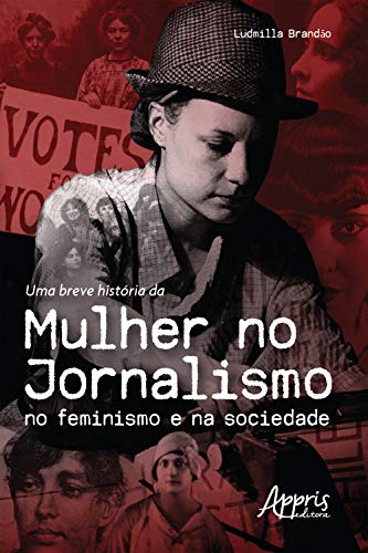 Capa do livro: Uma Breve História da Mulher no Jornalismo no Feminismo e na Sociedade - Ler Online pdf