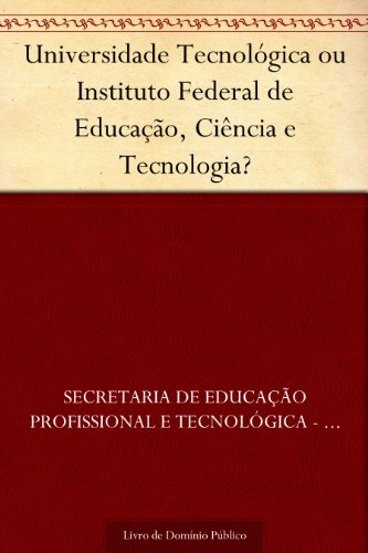 Livro PDF Universidade Tecnológica ou Instituto Federal de Educação Ciência e Tecnologia?
