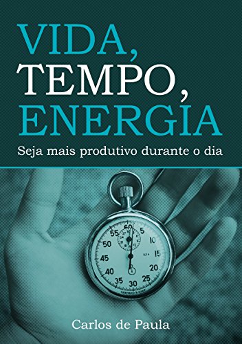 Livro PDF Vida, Tempo, Energia: Seja mais produtivo durante o dia