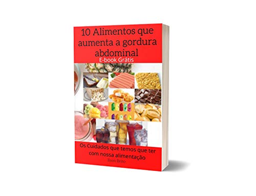 Livro PDF: 10 alimentos que aumenta a gordura abdominal: Os Cuidados que temos que ter com alimentação