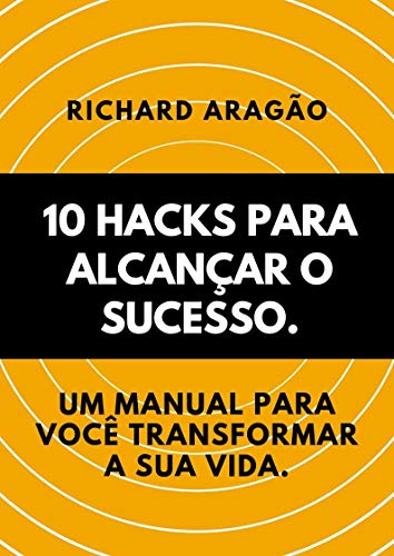 Livro PDF 10 Hacks para Alcançar o Sucesso.: Um manual para você transformar sua vida.