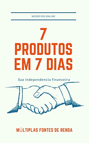 Livro PDF 7 PRODUTOS EM 7 DIAS: Aprenda como acessar um fluxo constante de ideias que nunca o deixará sem saber o que você pode vender a seguir.