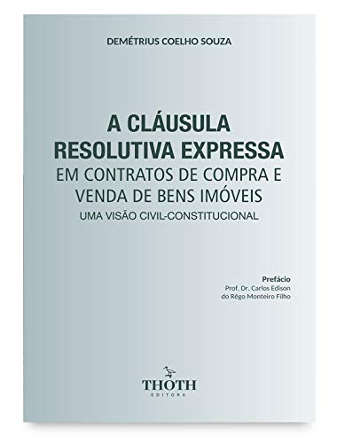 Capa do livro: A cláusula resolutiva expressa em contratos de compra e venda de bens imóveis: uma visão civil-constitucional - Ler Online pdf