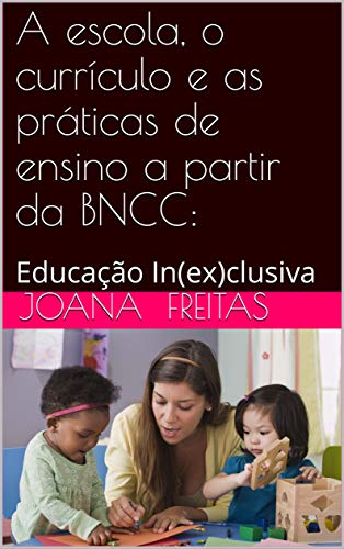 Capa do livro: A escola, o currículo e as práticas de ensino a partir da BNCC: : educação In(ex)clusiva - Ler Online pdf