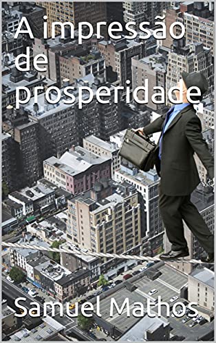 Capa do livro: A impressão de prosperidade - Ler Online pdf